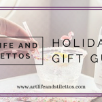 Holiday Gift Guide – Art Life and Stilettos
