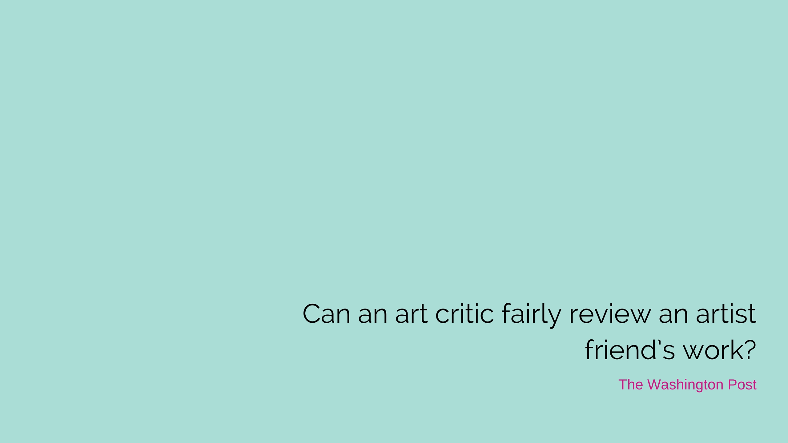 Can an art critic fairly review an artist friend’s work?